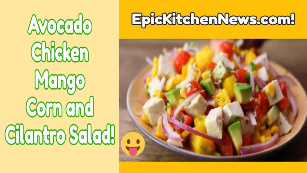 Avocado, Chicken, Mango, Corn, and Cilantro Salad!